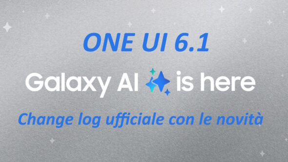 Samsung ONE UI 6.1 con GALAXY AI il change-log Samsung ONE UI 6.1 con GALAXY AI il change-log